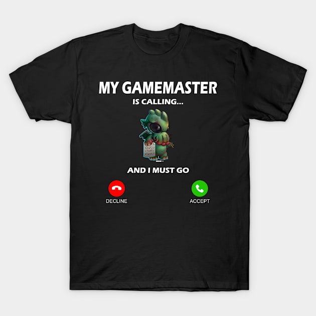 My Gamemaster Is Calling for roleplaying lover T-Shirt by Schimmi